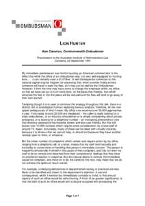 Alan Cameron, Commonwealth Ombudsman Presentation to the Australian Institute of Administrative Law Canberra, 26 September 1991 My immediate predecessor was fond of quoting an American commentator to the effect that whil
