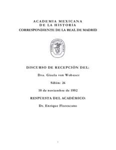 ACADEMIA MEXICANA DE LA HISTORIA CORRESPONDIENTE DE LA REAL DE MADRID DISCURSO DE RECEPCIÓN DEL: D r a . Gisela von Wobeser