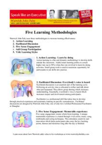 Five Learning Methodologies Warwick John Fahy uses these methodologies to increase training effectiveness: 1. Action Learning 2. Facilitated Discussion 3. Five Sense Engagement