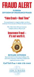 FRAUD ALERT FLORIDA DIVISION OF INSURANCE FRAUD “Fake Crash = Real Time” If you participate in a staged accident, you face a