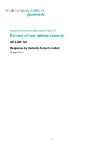 Airports Commission Discussion Paper 07:  Delivery of new runway capacity AC-LGW-124 Response by Gatwick Airport Limited 15 August 2014
