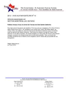 2012 – AVIS AUX NAVIGATEURS NO 10 RÉGION MAISONNEUVE SECTION MONTRÉAL-LAC ONTARIO Faibles niveaux d’eau en amont de l’écluse de Côte Sainte-Catherine Pour faire suite à l’avis de la voie maritime no10 et aux