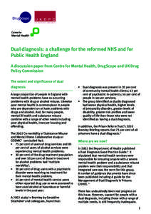 Dual diagnosis: a challenge for the reformed NHS and for Public Health England A discussion paper from Centre for Mental Health, DrugScope and UK Drug Policy Commission The extent and significance of dual diagnosis