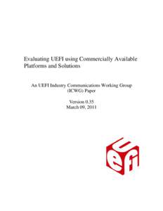 Evaluating UEFI using Commercially Available Platforms and Solutions An UEFI Industry Communications Working Group (ICWG) Paper Version 0.35 March 09, 2011