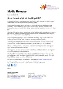 Media Release November 25, 2015 It’s a formal affair at the Royal ICC Brisbane’s most recent school leavers have been frocking up to celebrate their end of school achievements at the Royal International Convention Ce