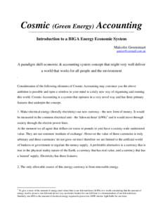 Cosmic (Green Energy) Accounting ~~~~~~~~~~~~~~~~~~~~~~~~~~~~~~~~~~~~~~~~~~~~~~~~~~~~~~~~~~~~~~~~~~~~~~~~~~~~ Introduction to a BIGA Energy Economic System Malcolm Greenstuart [removed]