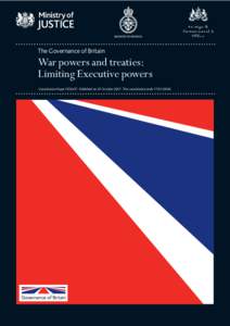 The Governance of Britain  War powers and treaties: Limiting Executive powers Consultation Paper CP26/07. Published on 25 OctoberThis consultation ends.