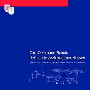 Carl-Oelemann-Schule der Landesärztekammer Hessen Aus-, Fort- und Weiterbildung von Angehörigen medizinischer Fachberufe 1