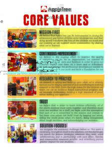 CORE VALUES MISSION-FIRST We believe that AppleTree can be instrumental in closing the achievement gap before children enter kindergarten and that doing so will transform the lives of the children we teach and our countr