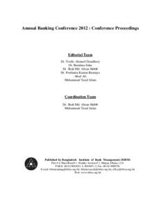 Annual Banking Conference 2012 : Conference Proceedings  Editorial Team Dr. Toufic Ahmad Choudhury Dr. Bandana Saha Dr. Shah Md. Ahsan Habib