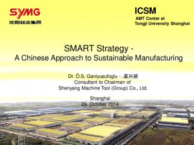 ICSM AMT Center at Tongji University Shanghai SMART Strategy A Chinese Approach to Sustainable Manufacturing Dr. Ö.S. Ganiyusufoglu - .葛兴福