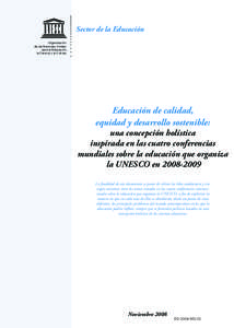 Educación de calidad, equidad y desarrollo sostenible: una concepción holística inspirada en las cuatro conferencias mundiales sobre la educación que organiza la UNESCO en[removed]; 2008