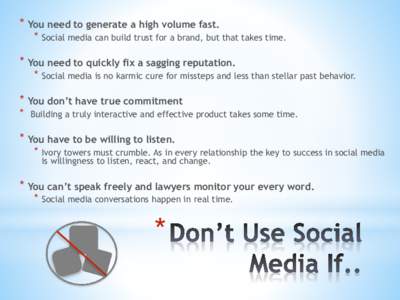 * You need to generate a high volume fast.  * Social media can build trust for a brand, but that takes time. * You need to quickly fix a sagging reputation.