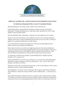 PORTUGAL AND IRELAND.....EXITING BAILOUTS, BUT DIFFERENT CHALLENGES By John Bruton, Distinguished Fellow, Center for Transatlantic Relations Ireland and Portugal are two Atlantic nations. Both look west, rather than east