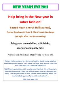 NEW YEARS EVE 2011 Help bring in the New year in sober fashion! Sacred Heart Church Hall (at rear), Corner Beechworth Road & Mark Street, Wodonga (straight after the 8pm meeting)