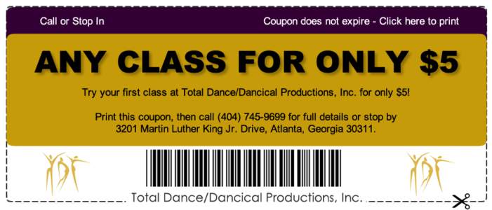 Call or Stop In  Coupon does not expire - Click here to print ANY CLASS FOR ONLY $5 Try your first class at Total Dance/Dancical Productions, Inc. for only $5!