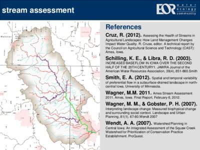 stream assessment References Cruz, RAssessing the Health of Streams in Agricultural Landscapes: How Land Management Changes Impact Water Quality. R. Cruse, editor. A technical report by the Council on Agricultu