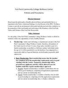 Fort	
  Peck	
  Community	
  College	
  Wellness	
  Center	
   Policies	
  and	
  Procedures	
   	
   Mission Statement Based upon the philosophy of health, physical fitness and spirituality that is so