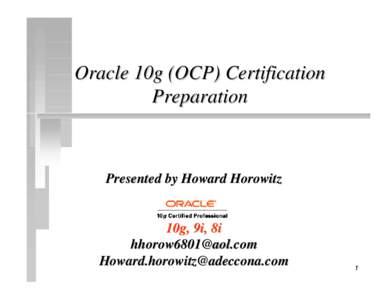 Oracle 10g (OCP) Certification Preparation Presented by Howard Horowitz  10g, 9i, 8i