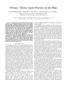 Privacy: Theory meets Practice on the Map Ashwin Machanavajjhala †1 , Daniel Kifer †2 , John Abowd #3 , Johannes Gehrke †4 , Lars Vilhuber #5 † Department of Computer Science, Cornell University, U.S.A. Departmen