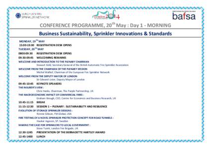 CONFERENCE PROGRAMME, 20th May : Day 1 - MORNING Business Sustainability, Sprinkler Innovations & Standards MONDAY, 19TH MAY 15:00-19:00 REGISTRATION DESK OPENS TUESDAY, 20TH MAY[removed]:30 REGISTRATION DESK OPENS