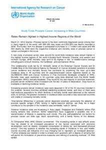 PRESS RELEASE N° March 2012 Study Finds Prostate Cancer Increasing in Most Countries Rates Remain Highest in Highest Income Regions of the World