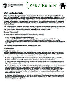 Ask a Builder What are phantom loads? When you’re finished using an electronic device you turn it off and you’re done. The power is off and the device is no longer using electricity, right? Wrong. A large majority of