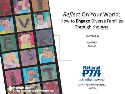 Reflect On Your World: How to Engage Diverse Families Through the Arts Presented by <NAME> <TITLE>