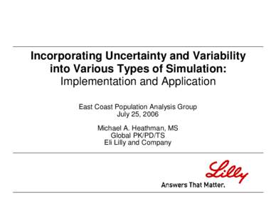 Incorporating Uncertainty and Variability into Various Types of Simulation: Implementation and Application East Coast Population Analysis Group July 25, 2006 Michael A. Heathman, MS