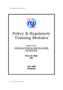 ITU: Regulatory Training in Mongolia  Policy & Regulatory Training Modules Reference REGULATIONS & REGULATORS