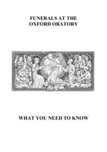 FUNERALS AT THE OXFORD ORATORY WHAT YOU NEED TO KNOW  When someone we love dies, there are many things to arrange, and the most