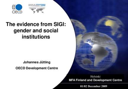 The evidence from SIGI: gender and social institutions Johannes Jütting OECD Development Centre