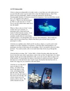 ALVIN Submersible Alvin is a deep-sea submersible or in other words, a vessel that can work underwater so we can study the ocean. It got its name after a man who helped design it, Allyn Vine. NOAA uses the submersible, w
