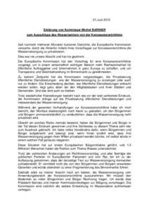 21.Juni 2013 Erklärung von Kommissar Michel BARNIER zum Ausschluss des Wassersektors von der Konzessionsrichtlinie Seit nunmehr mehreren Monaten kursieren Gerüchte, die Europäische Kommission versuche, durch die Hinte