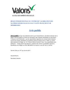 RÉGIE INTERMUNICIPALE DU CENTRE DE VALORISATION DES MATIÈRES RÉSIDUELLES DU HAUT-SAINT-FRANÇOIS ET DE SHERBROOKE Avis public Avis public est par les présentes donné, par Claude Brochu, secrétaire trésorier de la