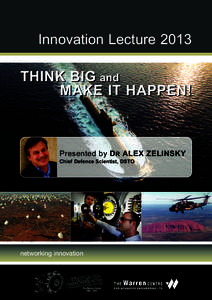 Innovation LectureTHINK BIG and MAKE IT HAPPEN! Presented by DR ALEX ZELINSKY Chief Defence Scientist, DSTO