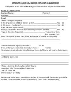 SIMSBURY FARMS GOLF COURSE DONATION REQUEST FORM Completion of this form DOES NOT guarantee donation request will be fulfilled. Name of Organization:______________________________________________ Contact Name: Phone #___