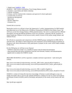 1. Model used: SURFEX - TEB (SURFEX - TEB: Surface externalisee, Town Energy Balance model) 2. Teachers: Laura Rontu and Andres Luhamaa 3. Teacher Assistants: 4. Groups: (will be finalized after evaluation and approval o