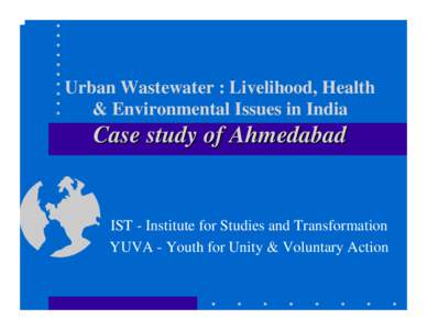 Urban Wastewater : Livelihood, Health & Environmental Issues in India Case study of Ahmedabad