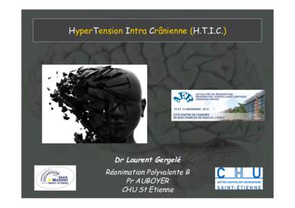 HyperTension Intra Crânienne (H.T.I.C.)  Dr Laurent Gergelé Réanimation Polyvalente B Pr AUBOYER CHU St Etienne