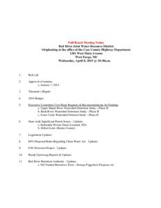 Full Board Meeting Notice Red River Joint Water Resource District Originating at the office of the Cass County Highway Department 1201 West Main Avenue West Fargo, ND Wednesday, April 8, 2015 @ 10:30a.m.