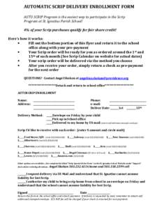 AUTOMATIC SCRIP DELIVERY ENROLLMENT FORM AUTO SCRIP Program is the easiest way to participate in the Scrip Program at St. Ignatius Parish School! 4% of your Scrip purchases qualify for fair share credit! Here’s how it 