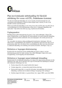 Plan mot kränkande särbehandling för Särskild utbildning för vuxna vid CFL, Söderhamns kommun Vår plan mot kränkande behandling ska vara en naturlig och återkommande del i vårt systematiska arbetsmiljöarbete. 