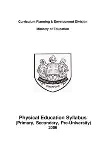 Curriculum Planning & Development Division Ministry of Education Physical Education Syllabus (Primary, Secondary, Pre-University) 2006