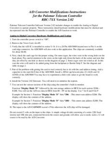 A/D Converter Modifications Instructions for the Palomar Telecom Controller RBC-7XX Version 2.02 Palomar Telecom Controller Software Version 2.02 includes changes to enable the Analog to Digital Converters to operate pro