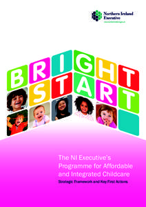 The NI Executive’s Programme for Affordable and Integrated Childcare Strategic Framework and Key First Actions  BRIGHT START