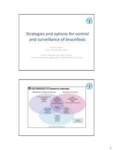 Strategies and options for control and surveillance of brucellosis Ahmed El Idrissi Senior Animal Health Officer Animal Production and Health Division Food and Agriculture Organization of United Nations, Rome, Italy