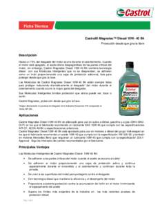 Ficha Técnica Castrol® Magnatec™ Diesel 10W- 40 B4 Protección desde que gira la llave Descripción Hasta un 75% del desgaste del motor ocurre durante el calentamiento. Cuando