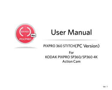 User Manual PIXPRO 360 STITCH(PC Version) For KODAK PIXPRO SP360/SP360 4K Action Cam