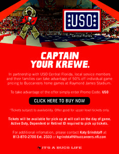 CAPTAIN YOUR KREWE. In partnership with USO Central Florida, local service members and their families can take advantage of 50% off individual game pricing to Buccaneers home games at Raymond James Stadium. To take advan